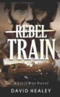 Rebel Train : A Civil War Novel - Book