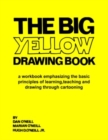 The Big Yellow Drawing Book : A workbook emphasizing the basic principles of learning, teaching and drawing through cartooning. - Book