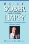 Being Sober and Becoming Happy : The Best Ideas from The Director of Spiritual Guidance at Hazelden - Book