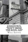 Jonestown : "Don't Drink the Kool-Aid" (The complete story behind the mysterious Jim Jones & his exodus to Guyana) - Book