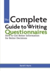 The Complete Guide to Writing Questionnaires : How to Get Better Information for Better Decisions - Book