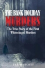 The Bank Holiday Murders : The True Story of the First Whitechapel Murders - Book