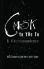 CMOK to YOu To : A Correspondence - Book