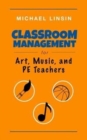 Classroom Management for Art, Music, and PE Teachers - Book