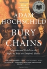 Bury the Chains : Prophets and Rebels in the Fight to Free an Empire's Slaves - Book