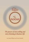 The Halo and the Noose : The Power of Storytelling and Story Listening in Business Life - Book