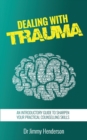 Dealing With Trauma : An Introductory Guide to Sharpen Your Practical Counselling Skills - Book
