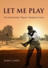 Let Me Play : The Sewshanker 'Papwa' Sewgolum Story - Book