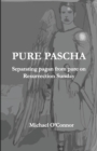 Pure Pascha : Separating Pagan from Pure on Resurrection Sunday - Book