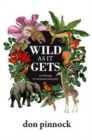 Wild as it gets : Wanderings of a bemused naturalist - Book