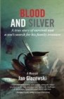 Blood and Silver : A True Story of Survival and a Son’s Search for his Family Treasure - Book