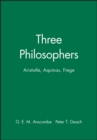 Three Philosophers : Aristotle, Aquinas, Frege - Book