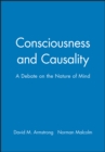 Consciousness and Causality : A Debate on the Nature of Mind - Book