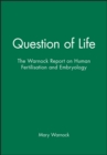 Question of Life : The Warnock Report on Human Fertilisation and Embryology - Book