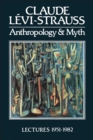 Anthropology and Myth : Lectures 1951 - 1982 - Book