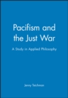 Pacifism and the Just War : A Study in Applied Philosophy - Book
