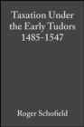 Taxation Under the Early Tudors 1485 - 1547 - Book