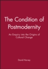 The Condition of Postmodernity : An Enquiry into the Origins of Cultural Change - Book