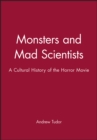 Monsters and Mad Scientists : A Cultural History of the Horror Movie - Book