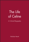 The Life of Celine : A Critical Biography - Book