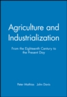 Agriculture and Industrialization : From the Eighteenth Century to the Present Day - Book