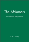 The Afrikaners : An Historical Interpretation - Book