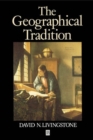 The Geographical Tradition : Episodes in the History of a Contested Enterprise - Book