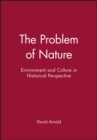 The Problem of Nature : Environment and Culture in Historical Perspective - Book