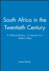 South Africa in the Twentieth Century : A Political History - In Search of a Nation State - Book