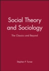 Social Theory and Sociology : The Classics and Beyond - Book