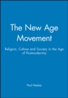 The New Age Movement : Religion, Culture and Society in the Age of Postmodernity - Book