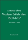A History of the Modern British Isles, 1603-1707 : The Double Crown - Book
