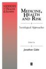 Medicine, Health and Risk : Sociological Approaches - Book
