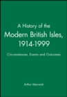 A History of the Modern British Isles, 1914-1999 : Circumstances, Events and Outcomes - Book