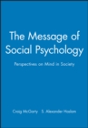 The Message of Social Psychology : Perspectives on Mind in Society - Book