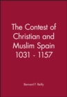 The Contest of Christian and Muslim Spain 1031 - 1157 - Book