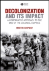Decolonization and its Impact : A Comparitive Approach to the End of the Colonial Empires - Book