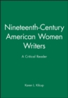 Nineteenth-Century American Women Writers : A Critical Reader - Book