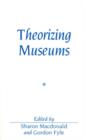 Theorizing Museums : Representing Identity and Diversity in a Changing World - Book