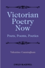 Victorian Poetry Now : Poets, Poems and Poetics - Book