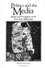 Politics and the Media : Harlots and Prerogatives at the Turn of the Millennium - Book