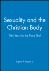 Sexuality and the Christian Body : Their Way into the Triune God - Book