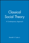Classical Social Theory : A Contemporary Approach - Book