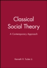 Classical Social Theory : A Contemporary Approach - Book