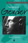 The Ethics of Gender : New Dimensions to Religious Ethics - Book