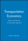 Transportation Economics : Theory and Practice: A Case Study Approach - Book