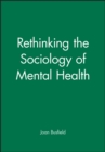 Rethinking the Sociology of Mental Health - Book