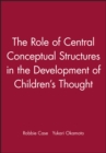The Role of Central Conceptual Structures in the Development of Children's Thought - Book