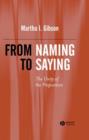 From Naming to Saying : The Unity of the Proposition - Book