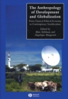 The Anthropology of Development and Globalization : From Classical Political Economy to Contemporary Neoliberalism - Book